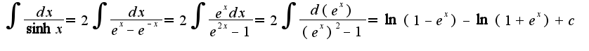 $\int\frac{dx}{\sinh x}=2\int\frac{dx}{e^{x}-e^{-x}}=2\int\frac{e^{x}dx}{e^{2x}-1}=2\int\frac{d(e^{x})}{(e^{x})^2-1}=\ln(1-e^{x})-\ln(1+e^{x})+c$