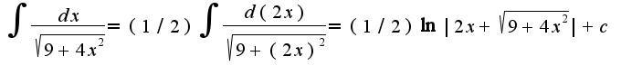 $\int\frac{dx}{\sqrt{9+4x^2}}=(1/2)\int\frac{d(2x)}{\sqrt{9+(2x)^2}}=(1/2)\ln|2x+\sqrt{9+4x^2}|+c$