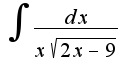 $\int\frac{dx}{x\sqrt{2x-9}}$