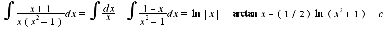 $\int\frac{x+1}{x(x^2+1)}dx=\int\frac{dx}{x}+\int\frac{1-x}{x^2+1}dx=\ln|x|+\arctan x-(1/2)\ln(x^2+1)+c$