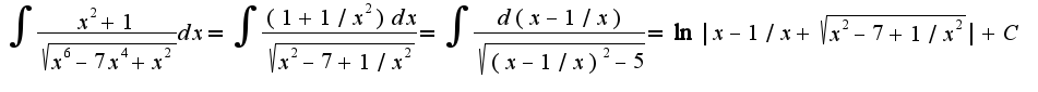 $\int\frac{x^2+1}{\sqrt{x^6-7x^4+x^2}}dx=\int\frac{(1+1/x^2)dx}{\sqrt{x^2-7+1/x^2}}=\int\frac{d(x-1/x)}{\sqrt{(x-1/x)^2-5}}=\ln|x-1/x+\sqrt{x^2-7+1/x^2}|+C$