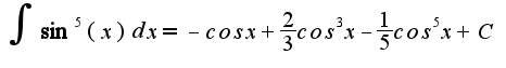 $\int\sin^5(x)dx=-cosx+\frac{2}{3}cos^3x-\frac{1}{5}cos^5x+C$