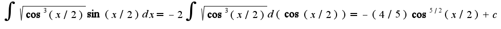 $\int\sqrt{\cos^3(x/2)}\sin(x/2)dx=-2\int\sqrt{\cos^3(x/2)}d(\cos(x/2))=-(4/5)\cos^{5/2}(x/2)+c$