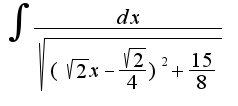 $\int{\frac{dx}{\sqrt{(\sqrt{2}x-\frac{\sqrt{2}}{4})^2+\frac{15}{8}}}}$