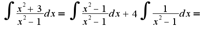 $\int{\frac{x^2+3}{x^2-1}dx}=\int{\frac{x^2-1}{x^2-1}dx}+4\int{\frac{1}{x^2-1}dx}=$