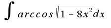 $\int{arccos\sqrt{1-8x^2}dx}$