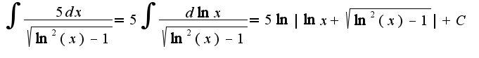 $\int \frac{5dx}{\sqrt{\ln^2{(x)} - 1}} = 5 \int \frac{d\ln{x}}{\sqrt{\ln^2{(x)} - 1}} = 5 \ln{|\ln{x} + \sqrt{\ln^2{(x)} - 1}|} + C$
