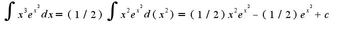 $\int x^3e^{x^2}dx=(1/2)\int x^2e^{x^2}d(x^2)=(1/2)x^2e^{x^2}-(1/2)e^{x^2}+c$
