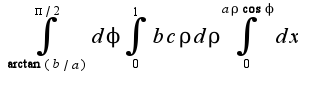 $\int_{\arctan(b/a)}^{\pi/2}d\phi\int_{0}^{1}bc\rho d\rho\int_{0}^{a\rho\cos\phi}dx$