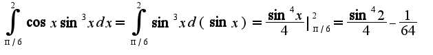 $\int_{\pi/6}^{2}\cos x\sin^3 xdx=\int_{\pi/6}^{2}\sin^3 xd(\sin x)=\frac{\sin^4 x}{4}|_{\pi/6}^{2}=\frac{\sin^4 2}{4}-\frac{1}{64}$