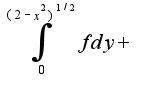 $\int_{0}^{(2-x^2)^{1/2}}f{dy}+$