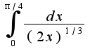 $\int_{0}^{\pi/4}\frac{dx}{(2x)^{1/3}}$