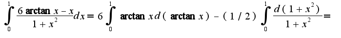 $\int_{0}^{1}\frac{6\arctan x-x}{1+x^2}dx=6\int_{0}^{1}\arctan xd(\arctan x)-(1/2)\int_{0}^{1}\frac{d(1+x^2)}{1+x^2}=$