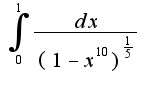 $\int_{0}^{1}\frac{dx}{(1-x^10)^\frac{1}{5}}$