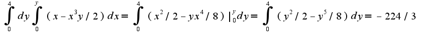 $\int_{0}^{4}dy\int_{0}^{y}(x-x^3y/2)dx=\int_{0}^{4}(x^2/2-yx^4/8)|_{0}^{y}dy=\int_{0}^{4}(y^2/2-y^5/8)dy=-224/3$