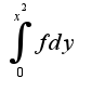 $\int_{0}^{x^2}{fdy}$