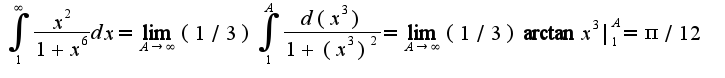 $\int_{1}^{\infty}\frac{x^2}{1+x^6}dx=\lim_{A\rightarrow \infty}(1/3)\int_{1}^{A}\frac{d(x^3)}{1+(x^3)^2}=\lim_{A\rightarrow \infty}(1/3)\arctan x^3|_{1}^{A}=\pi/12$