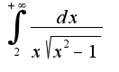 $\int_{2}^{+\infty}\frac{dx}{x\sqrt{x^2-1}}$