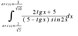 $\int_{arcsin\frac{2}{\sqrt{5}}}^{arcsin\frac{3}{\sqrt{10}}}\frac{2tgx+5}{(5-tgx)sin2x}dx$