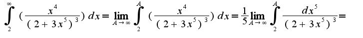 $\int_2^\infty (\frac{x^4}{(2+3x^5)^3})dx = \lim_{A \to \infty} \int_2^A (\frac{x^4}{(2+3x^5)^3})dx = \frac{1}{5} \lim_{A \to \infty} \int_2^A \frac{dx^5}{(2+3x^5)^3} = $