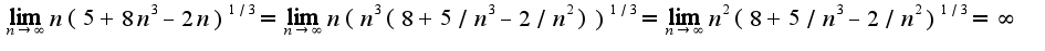 $\lim_{n\rightarrow\infty}n(5+8n^3-2n)^{1/3}=\lim_{n\rightarrow\infty}n(n^3(8+5/n^3-2/n^2))^{1/3}=\lim_{n\rightarrow\infty}n^2(8+5/n^3-2/n^2)^{1/3}=\infty$