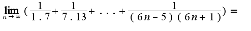 $\lim_{n\rightarrow \infty}(\frac{1}{1.7}+\frac{1}{7.13}+...+\frac{1}{(6n-5)(6n+1)})=$