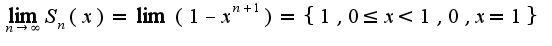 $\lim_{n\rightarrow \infty}S_{n}(x)=\lim(1-x^{n+1})=\{1,0\leq x<1,0,x=1\}$