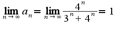 $\lim_{n\rightarrow \infty}a_{n}=\lim_{n\rightarrow \infty}\frac{4^{n}}{3^{n}+4^{n}}=1$