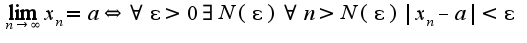 $\lim_{n\rightarrow \infty}x_{n}=a\Leftrightarrow\forall \epsilon >0\exists N(\epsilon)\forall n>N(\epsilon) |x_{n}-a|<\epsilon$