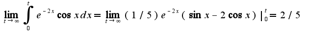 $\lim_{t\rightarrow \infty}\int_{0}^{t} e^{-2x}\cos xdx=\lim_{t\rightarrow \infty}(1/5)e^{-2x}(\sin x-2\cos x)|_{0}^{t}=2/5$