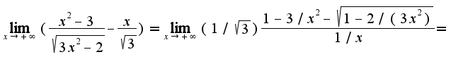 $\lim_{x\rightarrow +\infty}(\frac{x^2-3}{\sqrt{3x^2-2}}-\frac{x}{\sqrt{3}})=\lim_{x\rightarrow +\infty}(1/\sqrt{3})\frac{1-3/x^2-\sqrt{1-2/(3x^2)}}{1/x}=$