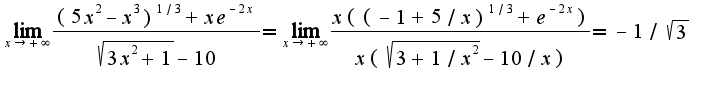 $\lim_{x\rightarrow +\infty}\frac{(5x^2-x^3)^{1/3}+xe^{-2x}}{\sqrt{3x^2+1}-10}=\lim_{x\rightarrow +\infty}\frac{x((-1+5/x)^{1/3}+e^{-2x})}{x(\sqrt{3+1/x^{2}}-10/x)}=-1/\sqrt{3}$