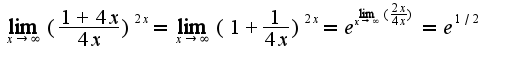 $\lim_{x\rightarrow \infty}(\frac{1+4x}{4x})^{2x}=\lim_{x\rightarrow \infty}(1+\frac{1}{4x})^{2x}=e^{\lim_{x\rightarrow \infty}(\frac{2x}{4x})}=e^{1/2}$