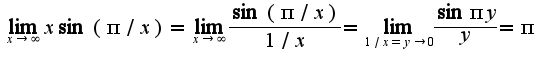 $\lim_{x\rightarrow \infty}x\sin (\pi/ x)=\lim_{x\rightarrow \infty}\frac{\sin(\pi/ x)}{1/x}=\lim_{1/x=y\rightarrow 0}\frac{\sin \pi y}{y}=\pi$