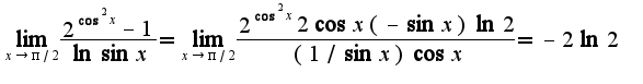 $\lim_{x\rightarrow \pi/2}\frac{2^{\cos^2 x}-1}{\ln\sin x}=\lim_{x\rightarrow \pi/2}\frac{2^{\cos^2 x}2\cos x(-\sin x)\ln 2}{(1/\sin x)\cos x}=-2\ln 2$