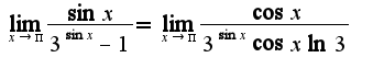 $\lim_{x\rightarrow \pi}\frac{\sin x}{3^{\sin x}-1}=\lim_{x\rightarrow \pi}\frac{\cos x}{3^{\sin x}\cos x\ln 3}$