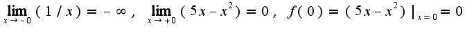 $\lim_{x\rightarrow -0}(1/x)=-\infty,\;\lim_{x\rightarrow +0}(5x-x^2)=0,\;f(0)=(5x-x^2)|_{x=0}=0$