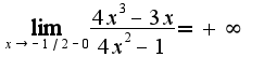 $\lim_{x\rightarrow -1/2-0}\frac{4x^3-3x}{4x^2-1}=+\infty$