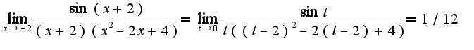 $\lim_{x\rightarrow -2}\frac{\sin (x+2)}{(x+2)(x^2-2x+4)}=\lim_{t\rightarrow 0}\frac{\sin t}{t((t-2)^2-2(t-2)+4)}=1/12$