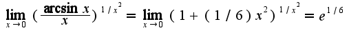 $\lim_{x\rightarrow 0}(\frac{\arcsin x}{x})^{1/x^2}=\lim_{x\rightarrow 0}(1+(1/6)x^2)^{1/x^2}=e^{1/6}$