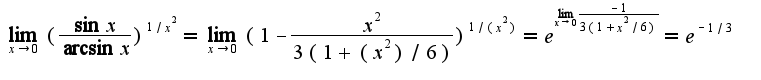 $\lim_{x\rightarrow 0}(\frac{\sin x}{\arcsin x})^{1/x^2}=\lim_{x\rightarrow 0}(1-\frac{x^2}{3(1+(x^2)/6)})^{1/(x^2)}=e^{\lim_{x\rightarrow 0}\frac{-1}{3(1+x^{2}/6)}}=e^{-1/3}$