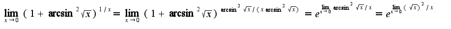 $\lim_{x\rightarrow 0}(1+\arcsin^2\sqrt{x})^{1/x}=\lim_{x\rightarrow 0}(1+\arcsin^2\sqrt{x})^{\arcsin^2\sqrt{x}/(x\arcsin^2\sqrt{x})}=e^{\lim_{x\rightarrow 0}\arcsin^2\sqrt{x}/x}=e^{\lim_{x\rightarrow 0}(\sqrt{x})^2/x}$