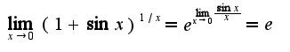 $\lim_{x\rightarrow 0}(1+\sin x)^{1/x}=e^{\lim_{x\rightarrow 0}\frac{\sin x}{x}}=e$