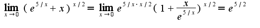 $\lim_{x\rightarrow 0}(e^{5/x}+x)^{x/2}=\lim_{x\rightarrow 0}e^{5/x\cdot x/2}(1+\frac{x}{e^{5/x}})^{x/2}=e^{5/2}$