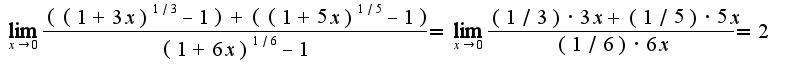 $\lim_{x\rightarrow 0}\frac{((1+3x)^{1/3}-1)+((1+5x)^{1/5}-1)}{(1+6x)^{1/6}-1}=\lim_{x\rightarrow 0}\frac{(1/3)\cdot3x+(1/5)\cdot 5x}{(1/6)\cdot 6x}=2$