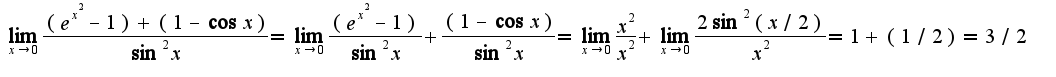 $\lim_{x\rightarrow 0}\frac{(e^{x^2}-1)+(1-\cos x)}{\sin^2 x}=\lim_{x\rightarrow 0}\frac{(e^{x^2}-1)}{\sin^2 x}+\frac{(1-\cos x)}{\sin^2 x}=\lim_{x\rightarrow 0}\frac{x^2}{x^2}+\lim_{x\rightarrow 0}\frac{2\sin^2 (x/2)}{x^2}=1+(1/2)=3/2$