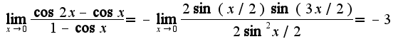 $\lim_{x\rightarrow 0}\frac{\cos 2x-\cos x}{1-\cos x}=-\lim_{x\rightarrow 0}\frac{2\sin (x/2)\sin (3x/2)}{2\sin^2x/2}=-3$