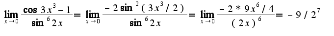$\lim_{x\rightarrow 0}\frac{\cos 3x^3-1}{\sin^6 2x}=\lim_{x\rightarrow 0}\frac{-2\sin^2 (3x^3/2)}{\sin^6 2x}=\lim_{x\rightarrow 0}\frac{-2*9x^6/4}{(2x)^6}=-9/2^7$