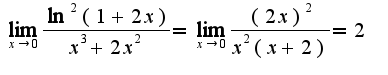 $\lim_{x\rightarrow 0}\frac{\ln^2(1+2x)}{x^3+2x^2}=\lim_{x\rightarrow 0}\frac{(2x)^2}{x^2(x+2)}=2$