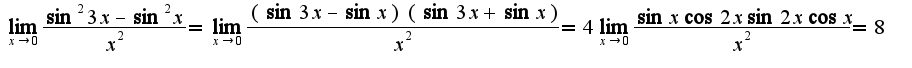 $\lim_{x\rightarrow 0}\frac{\sin^2 3x-\sin^2 x}{x^2}=\lim_{x\rightarrow 0}\frac{(\sin 3x-\sin x)(\sin 3x+\sin x)}{x^2}=4\lim_{x\rightarrow 0}\frac{\sin x\cos 2x\sin 2 x\cos x}{x^2}=8$